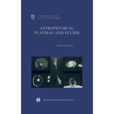 Astrophysical Plasmas and Fluids - (Astrophysics and Space Science Library (Hardcover)) by  V Krishan (Hardcover)