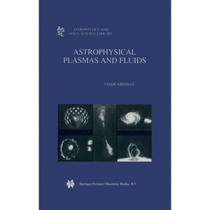 Astrophysical Plasmas and Fluids - (Astrophysics and Space Science Library (Hardcover)) by  V Krishan (Hardcover) - 1 of 1