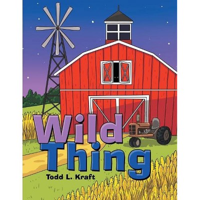 Wild Thing - by  Todd L Kraft (Paperback)