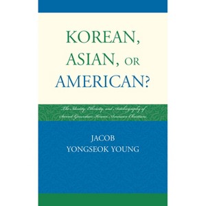 Korean, Asian, or American? - by  Jacob Yongseok Young (Hardcover) - 1 of 1
