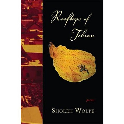 Rooftops of Tehran - by  Sholeh Wolpé (Paperback)
