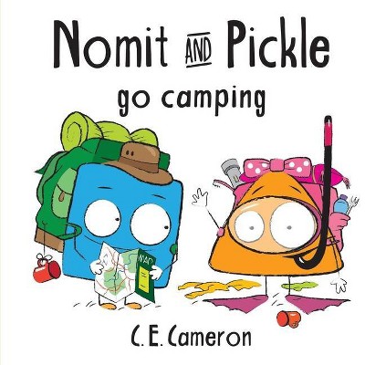 Nomit And Pickle Pickle Go Camping - by  C E Cameron (Paperback)