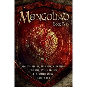 The Mongoliad: Book Two - (Mongoliad Cycle) by  Neal Stephenson & Greg Bear & Mark Teppo & Erik Bear & Joseph Brassey & Cooper Moo & Nicole Galland - 1 of 1