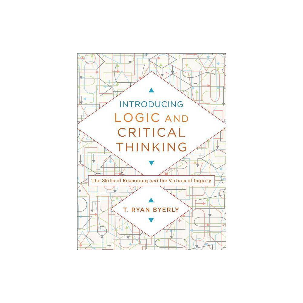 ISBN 9780801030819 product image for Introducing Logic and Critical Thinking - by T Ryan Byerly (Paperback) | upcitemdb.com