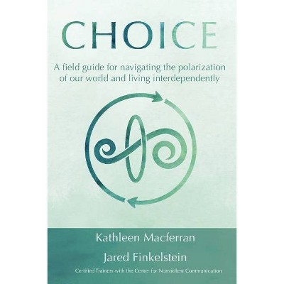 Choice - by  Kathleen Macferran & Jared Finkelstein (Paperback)