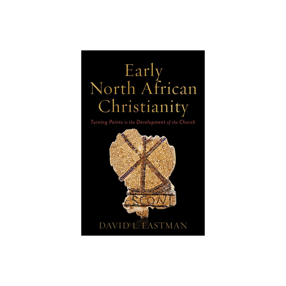 Early North African Christianity - by David L Eastman (Paperback)