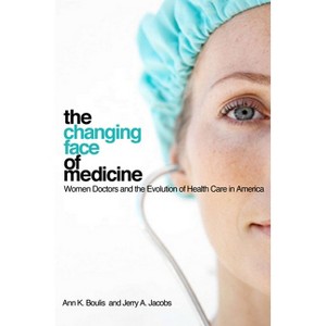 The Changing Face of Medicine - (Culture and Politics of Health Care Work) by Ann K Boulis & Jerry A Jacobs - 1 of 1