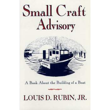 Small Craft Advisory - (Book about the Building of a Boat) 2nd Edition by  Louis D Rubin (Paperback)