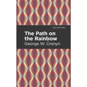 The Path on the Rainbow - (Mint Editions (Native Stories, Indigenous Voices)) by  George W Cronyn (Hardcover) - 1 of 1