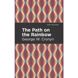 The Path on the Rainbow - (Mint Editions (Native Stories, Indigenous Voices)) by  George W Cronyn (Hardcover)