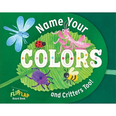 Name Your Colors (and Critters, Too!) - (Flipflap Board Book) by  Workman Publishing (Board Book)