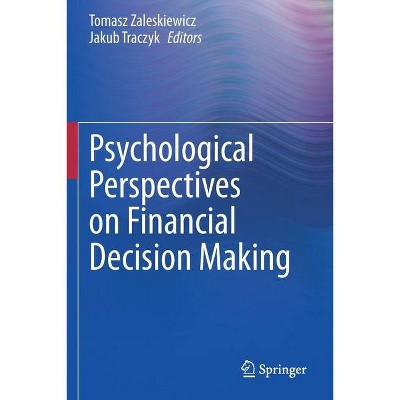 Psychological Perspectives on Financial Decision Making - by  Tomasz Zaleskiewicz & Jakub Traczyk (Paperback)