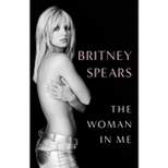 The Woman in Me - by Britney Spears (Hardcover)