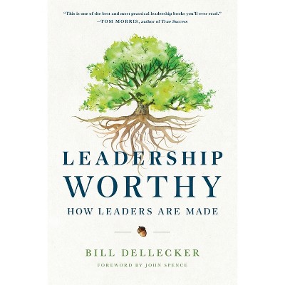 Leadership Worthy - by  Bill Dellecker (Paperback)