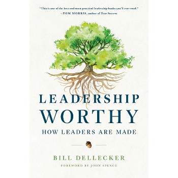 Leadership Worthy - by  Bill Dellecker (Paperback)