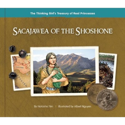 Sacajawea of the Shoshone - (Thinking Girl's Treasury of Real Princesses) by  Natasha Yim (Hardcover)