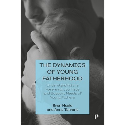 The Dynamics of Young Fatherhood - by Bren Neale & Anna Tarrant
