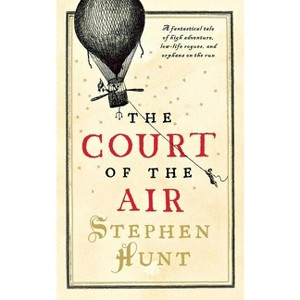 Court of the Air - by  Stephen Hunt (Paperback) - 1 of 1