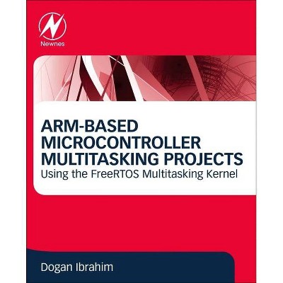 Arm-Based Microcontroller Multitasking Projects - by  Dogan Ibrahim (Paperback)