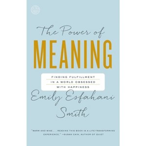 The Power of Meaning - by  Emily Esfahani Smith (Paperback) - 1 of 1
