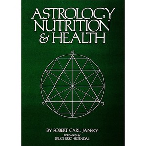 Astrology Nutrition and Health - by  Robert Carl Jansky (Paperback) - 1 of 1