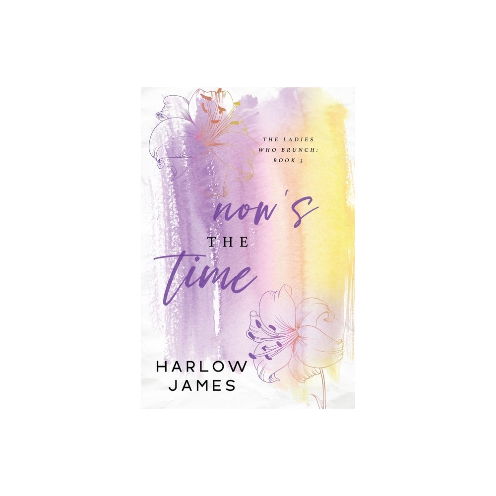 Nows The Time - by Harlow James (Paperback)