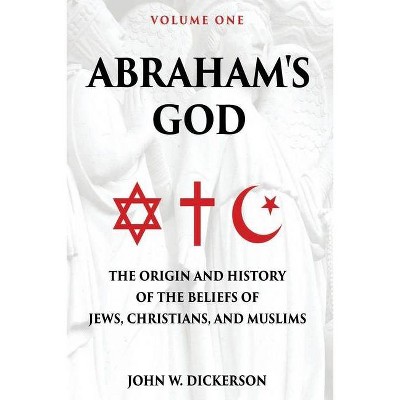 Abraham's God - by  John W Dickerson (Paperback)