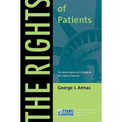 The Rights of Patients - (ACLU Handbook) 3rd Edition by  George J Annas (Paperback)