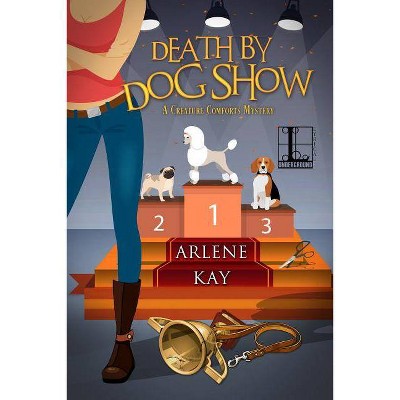 Death by Dog Show - by  Arlene Kay (Paperback)