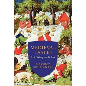 Medieval Tastes - (Arts and Traditions of the Table: Perspectives on Culinary H) by Massimo Montanari - 1 of 1