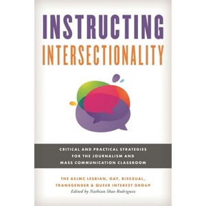 Instructing Intersectionality - (Master Class: Resources for Teaching Mass Communication) by  Gay Bisexual The Aejmc Lesbian (Hardcover) - 1 of 1