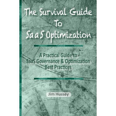 The Survival Guide To SaaS Optimization - by  Jim C Hussey (Paperback)