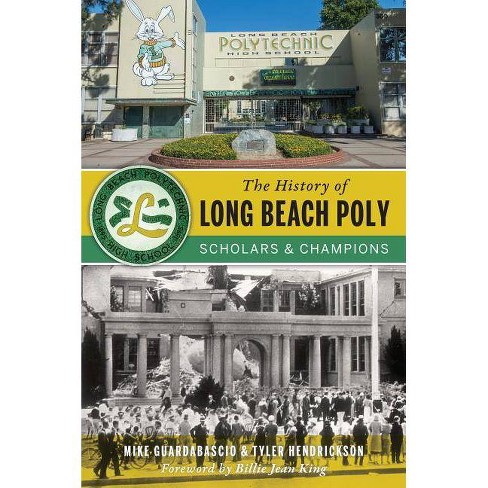 The History Of Long Beach Poly By Mike Guardabascio Tyler Hendrickson Paperback