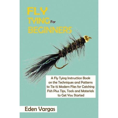 Fly Tying For Beginners - By Eden Vargas (paperback) : Target