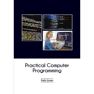 Practical Computer Programming - by  Emily Jones (Hardcover)