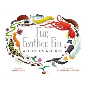 Fur, Feather, Fin--All of Us Are Kin - by  Diane Lang (Hardcover) - 1 of 1