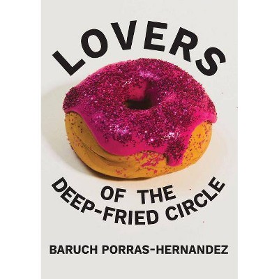 Lovers of the Deep-Fried Circle - by  Baruch Porras-Hernandez (Paperback)