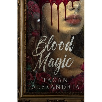Blood Magic - by  Pagan Alexandria (Paperback)