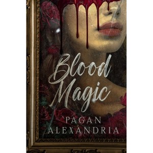 Blood Magic - by  Pagan Alexandria (Paperback) - 1 of 1
