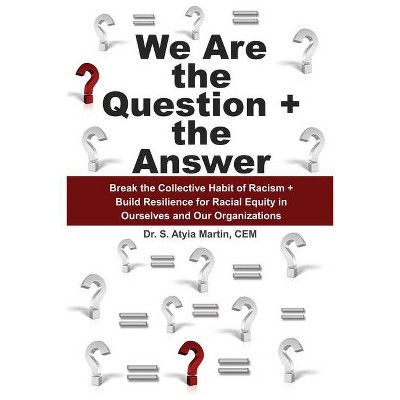 We Are the Question + the Answer - by  S Atyia Martin Cem (Paperback)