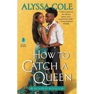 How to Catch a Queen - (The Runaway Royals) by  Alyssa Cole (Paperback)