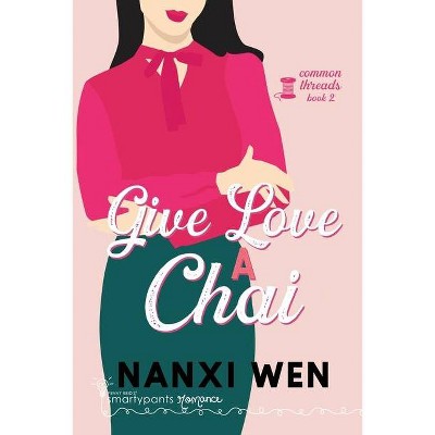 Give Love a Chai - by  Smartypants Romance & Nanxi Wen (Paperback)