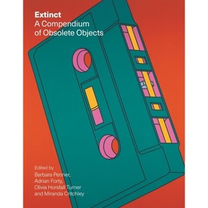 Extinct - by  Barbara Penner & Adrian Forty & Olivia Horsfall Turner & Miranda Critchley (Hardcover) - 1 of 1
