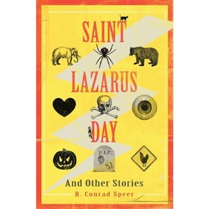 Saint Lazarus Day and Other Stories - by  Robin Conrad Speer (Paperback) - 1 of 1
