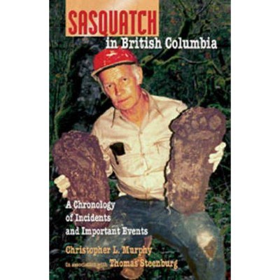 Sasquatch in British Columbia - by  Chris L Murphy & Thomas Steenburg (Paperback)