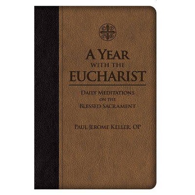 A Year with the Eucharist - by  Paul Jerome Keller (Leather Bound)