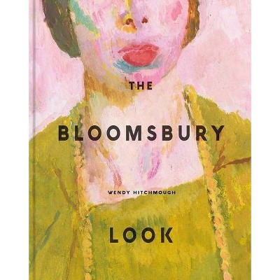 The Bloomsbury Look - by  Wendy Hitchmough (Hardcover)