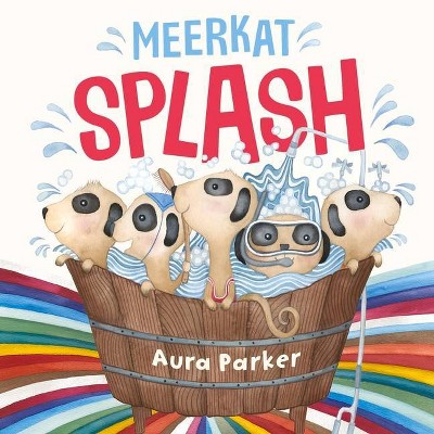 Meerkat Splash - by  Aura Parker (Hardcover)