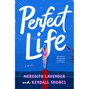 Perfect Life - by  Meredith Lavender & Kendall Shores (Hardcover) - 1 of 1