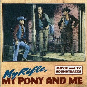 My Rifle My Pony & Me - My Rifle, My Pony and Me: Movie and TV Soundtracks (CD) - 1 of 1